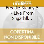 Freddie Steady 5 - Live From Sugarhill Studios