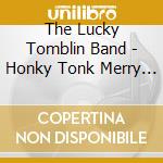 The Lucky Tomblin Band - Honky Tonk Merry Go Round cd musicale di THE LUCKY TOMBLIN BA