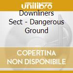 Downliners Sect - Dangerous Ground cd