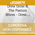 Drew Grow & The Pastors Wives - Drew Grow & The Pastors Wives cd