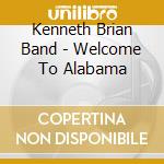 Kenneth Brian Band - Welcome To Alabama cd