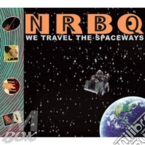 Nrbq - We Travel The Spaceways cd musicale di Nrbq
