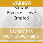 Stewart Francke - Love Implied cd