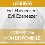 Evil Ebeneezer - Evil Ebeneezer cd