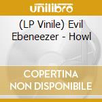 (LP Vinile) Evil Ebeneezer - Howl vinile