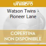 Watson Twins - Pioneer Lane cd musicale di Watson Twins
