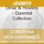 Omar & Howlers - Essential Collection cd