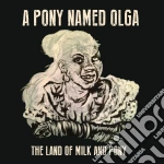 (LP Vinile) A Pony Named Olga - The Land Of Milk And Pony cd