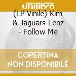(LP Vinile) Kim & Jaguars Lenz - Follow Me vinile