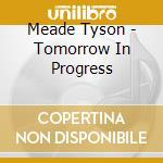Meade Tyson - Tomorrow In Progress