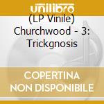 (LP Vinile) Churchwood - 3: Trickgnosis vinile
