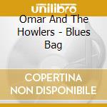Omar And The Howlers - Blues Bag