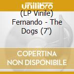 (LP Vinile) Fernando - The Dogs (7