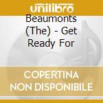 Beaumonts (The) - Get Ready For cd