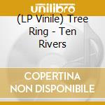 (LP Vinile) Tree Ring - Ten Rivers