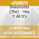 Beaumonts (The) - Hey Y All It's cd musicale di Beaumonts (The)