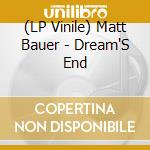 (LP Vinile) Matt Bauer - Dream'S End