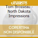 Tom Brosseau - North Dakota Impressions cd musicale di Tom Brosseau