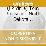 (LP Vinile) Tom Brosseau - North Dakota Impressions lp vinile di Tom Brosseau