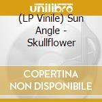 (LP Vinile) Sun Angle - Skullflower vinile