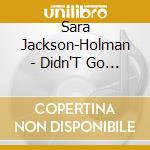 Sara Jackson-Holman - Didn'T Go To The Party cd