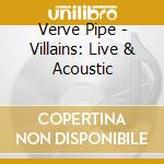 Verve Pipe - Villains: Live & Acoustic cd