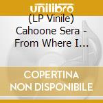 (LP Vinile) Cahoone Sera - From Where I Started vinile