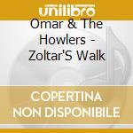 Omar & The Howlers - Zoltar'S Walk cd musicale di Omar & The Howlers