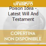 Poison Idea - Latest Will And Testament cd musicale di Poison Idea