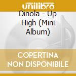 Dinola - Up High (Mini Album) cd