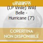 (LP Vinile) Wild Belle - Hurricane (7') vinile