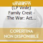 (LP Vinile) Family Crest - The War: Act I