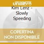 Kim Lenz - Slowly Speeding cd musicale di Kim Lenz