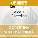 Kim Lenz - Slowly Speeding cd