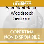 Ryan Montbleau - Woodstock Sessions cd