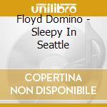 Floyd Domino - Sleepy In Seattle cd musicale di Floyd Domino