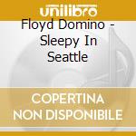 Floyd Domino - Sleepy In Seattle cd