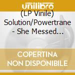 (LP Vinile) Solution/Powertrane - She Messed Up My (7') vinile