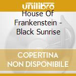 House Of Frankenstein - Black Sunrise cd