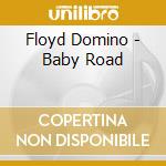 Floyd Domino - Baby Road cd musicale di Floyd Domino
