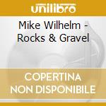 Mike Wilhelm - Rocks & Gravel cd