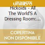 Hickoids - All The World'S A Dressing Room: Live In L.A. cd