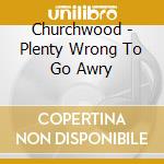 Churchwood - Plenty Wrong To Go Awry cd