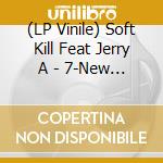 (LP Vinile) Soft Kill Feat Jerry A - 7-New Age/ Fatigue vinile