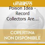 Poison Idea - Record Collectors Are Still Pretentious Assholes cd