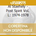 Al Staehely - Post Spirit Vol. L: 1974-1978 cd