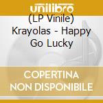 (LP Vinile) Krayolas - Happy Go Lucky vinile