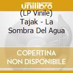 (LP Vinile) Tajak - La Sombra Del Agua vinile