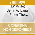 (LP Vinile) Jerry A. Lang - From The Fire Into The Water vinile