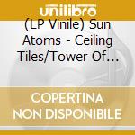 (LP Vinile) Sun Atoms - Ceiling Tiles/Tower Of Song (In The Key Of Jamc) (7') vinile